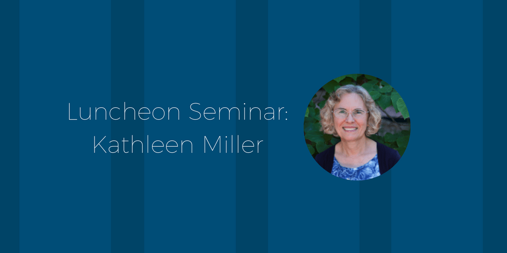 Luncheon Seminar & Water Colloquium Series with Kathleen Miller – 4/18/18 and 4/19/18
