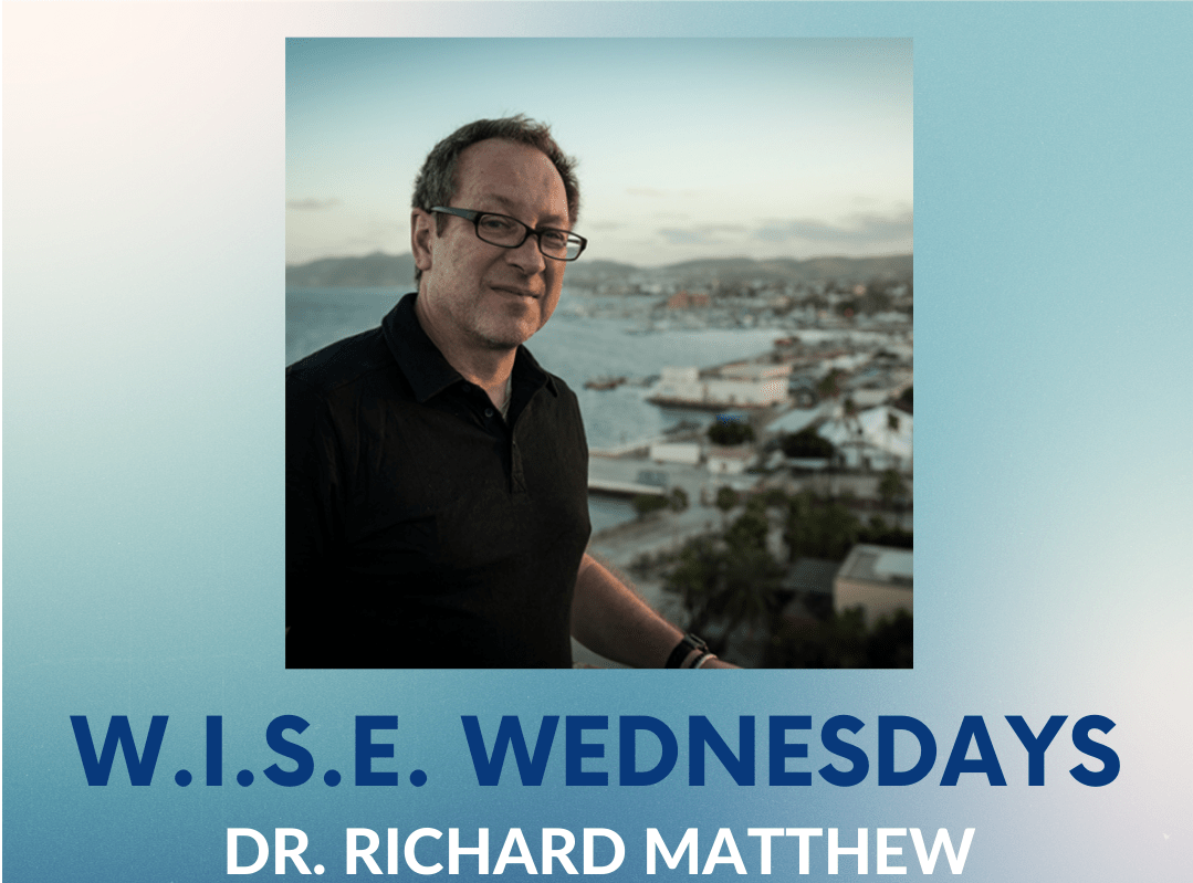 WISE Wednesdays with Dr. Richard Matthew – 2/17/21