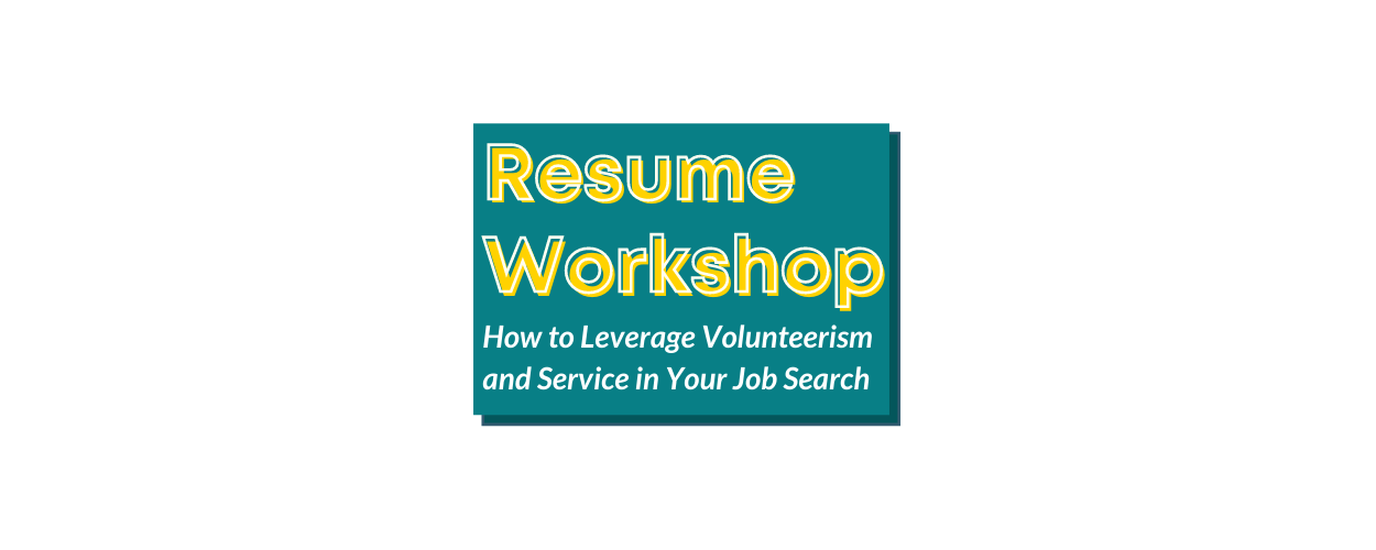 Resume Workshop: How to Leverage Volunteerism and Service in Your Job Search