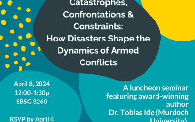 April 8th – Catastrophes, Confrontations & Constraints:  How Disasters Shape the Dynamics of Armed Conflicts
